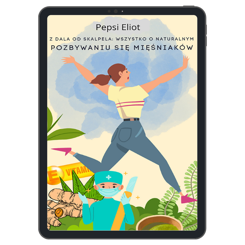E-book "Z dala od skalpela czyli wszystko o naturalnym pozbywaniu się mięśniaków" autorstwa PEPSI ELIOT